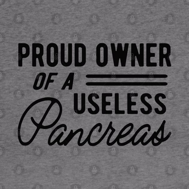 Diabetes - Proud owner of useless pancreas by KC Happy Shop